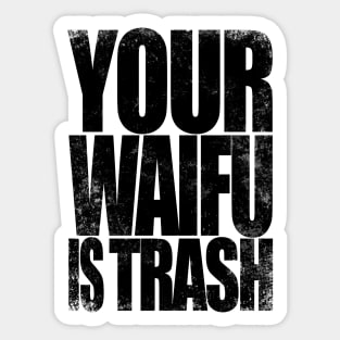 Your WAIFU is TRASH Sticker